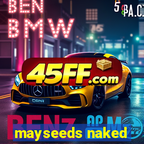 mayseeds naked
